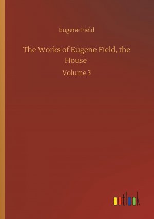 The Works of Eugene Field, the House