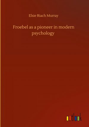 Froebel as a pioneer in modern psychology