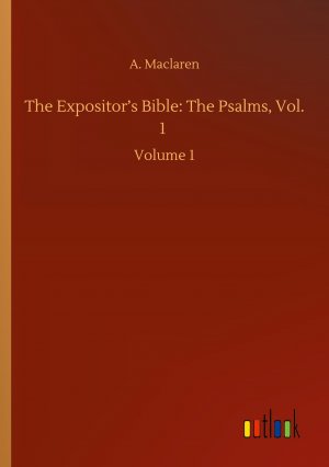 The Expositor s Bible: The Psalms, Vol. 1