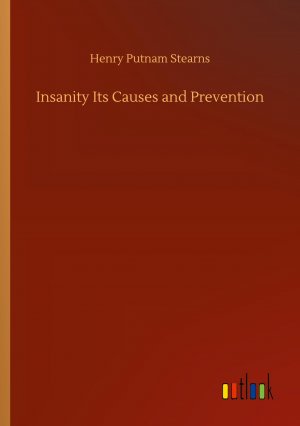 Insanity Its Causes and Prevention