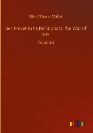 Sea Power in its Relations to the War of 1812