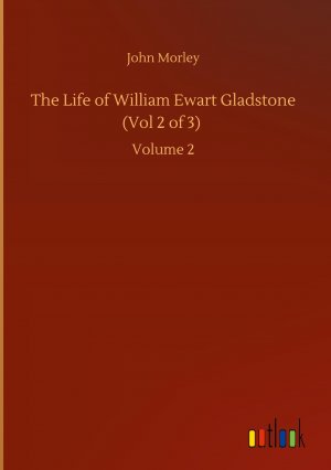 The Life of William Ewart Gladstone (Vol 2 of 3)