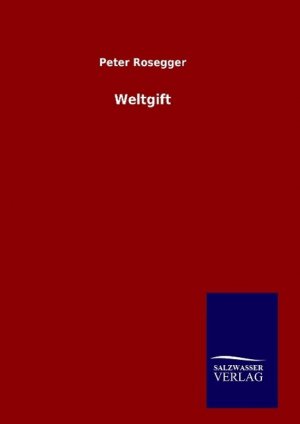 neues Buch – Peter Rosegger – Weltgift