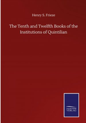 The Tenth and Twelfth Books of the Institutions of Quintilian