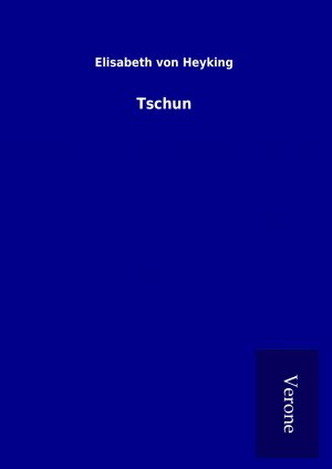 neues Buch – Heyking, Elisabeth von – Tschun neues Buch – Heyking, Elisabeth von – Tschun