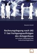 Rechnungslegung nach IAS 11 bei Fertigungsauftraegen des Anlagenbaus