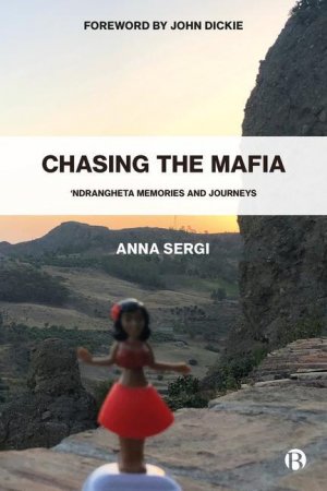 neues Buch – Anna Sergi – Chasing the Mafia:  Ndrangheta, Memories and Journeys