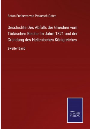 Geschichte Des Abfalls der Griechen vom Tuerkischen Reiche Im Jahre 1821 und der Gruendung des Hellenischen Koenigreiches