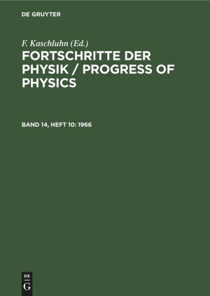 Fortschritte der Physik / Progress of Physics, Band 14, Heft 10, Fortschritte der Physik / Progress of Physics (1966)