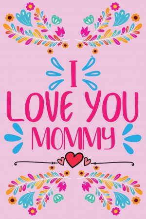 I love you, Mommy - Prompted fill in the blank, quotes and flowers coloring