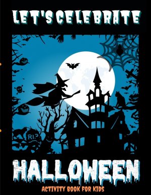 Let s Celebrate Halloween - Activity book to keep the family together on this scary evening