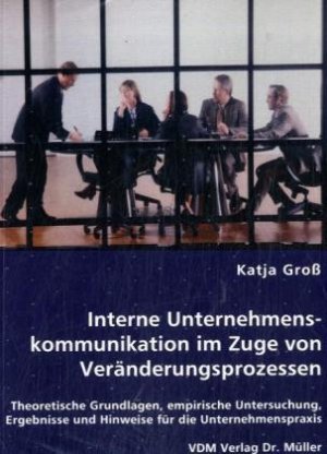 Interne Unternehmenskommunikation im Zuge von Veraenderungsprozessen