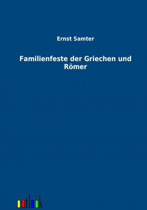 Familienfeste der Griechen und Roemer