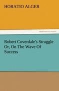 Robert Coverdale s Struggle Or, On The Wave Of Success