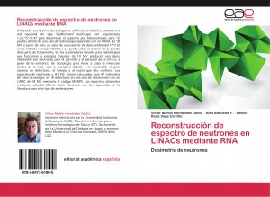 neues Buch – Víctor Martín Hernández Dávila Alan Bañuelos F. Héctor René Vega Carrillo – Reconstrucción de espectro de neutrones en LINACs mediante RNA