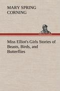 Miss Elliot s Girls Stories of Beasts, Birds, and Butterflies