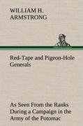 Red-Tape and Pigeon-Hole Generals As Seen From the Ranks During a Campaign in the Army of the Potomac