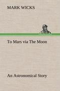 To Mars via The Moon An Astronomical Story