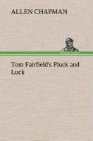 Tom Fairfield s Pluck and Luck