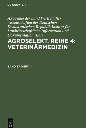 Agroselekt. Reihe 4: Veterinaermedizin, Band 33, Heft 11, Agroselekt. Reihe 4: Veterinaermedizin Band 33, Heft 11