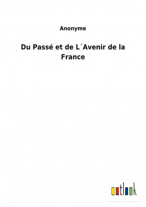 Du Passé et de L´Avenir de la France