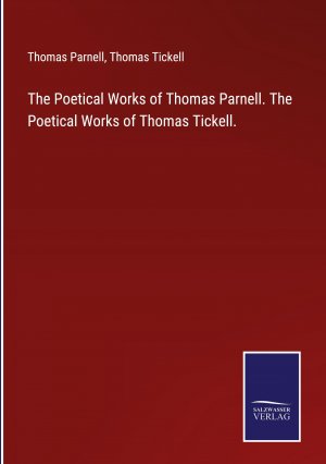 The Poetical Works of Thomas Parnell. The Poetical Works of Thomas Tickell.