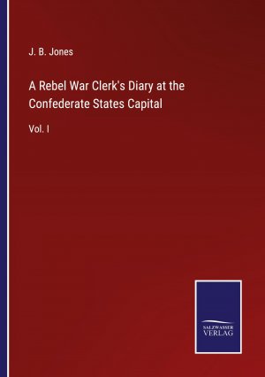 A Rebel War Clerk s Diary at the Confederate States Capital