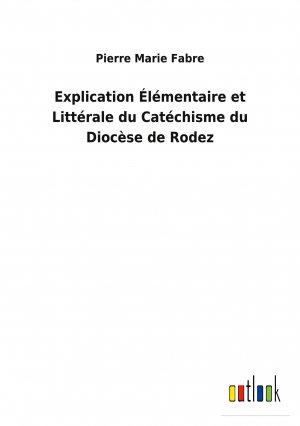 Explication Élémentaire et Littérale du Catéchisme du Diocèse de Rodez