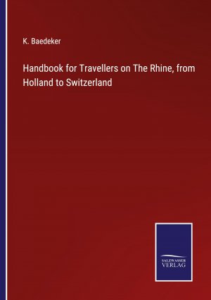 Handbook for Travellers on The Rhine, from Holland to Switzerland