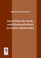 neues Buch – Schmidt, Wilhelm A – Geschichte der Denk- und Glaubensfreiheit im ersten Jahrhundert