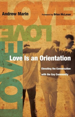 neues Buch – Andrew Marin – Love Is an Orientation: Elevating the Conversation with the Gay Community