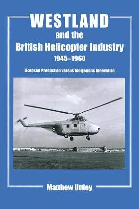 Westland and the British Helicopter Industry, 1945-1960