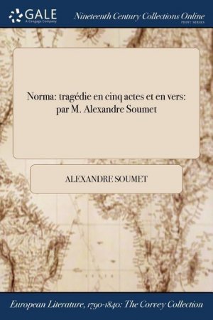 Norma: tragédie en cinq actes et en vers: par M. Alexandre Soumet