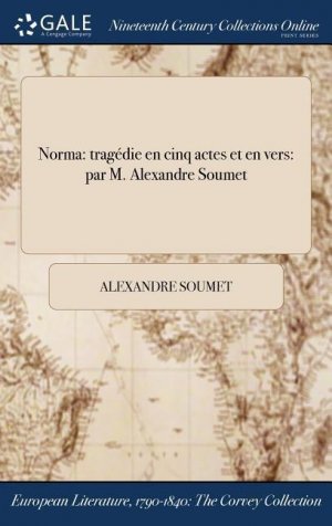 Norma: tragédie en cinq actes et en vers: par M. Alexandre Soumet