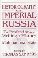 neues Buch – Thomas Sanders – Historiography of Imperial Russia: The Profession and Writing of History in a Multinational State