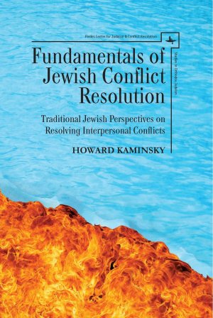 Fundamentals of Jewish Conflict Resolution: Traditional Jewish Perspectives on Resolving Interpersonal Conflicts