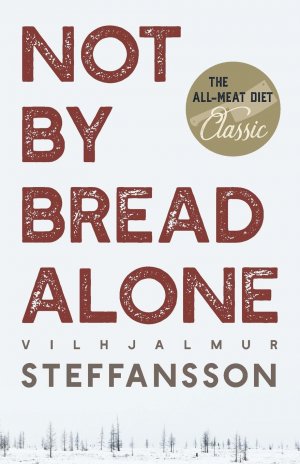 neues Buch – Vilhjalmur Steffansson – Not by Bread Alone