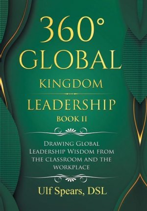 360° Global Kingdom Leadership Book Ii: Drawing Global Leadership Wisdom from the Classroom and the Workplace