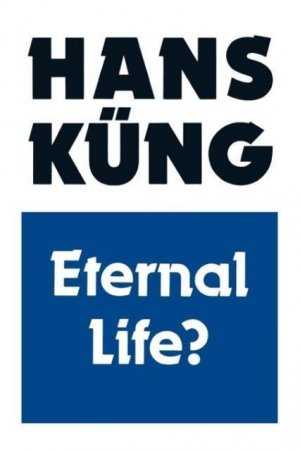 neues Buch – Hans Kung – Eternal Life?