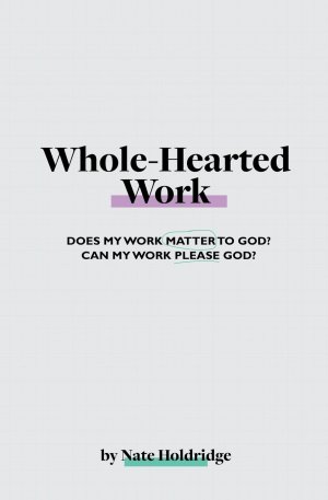 neues Buch – Nate Holdridge – Whole-Hearted Work