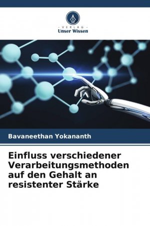 neues Buch – Bavaneethan Yokananth – Einfluss verschiedener Verarbeitungsmethoden auf den Gehalt an resistenter Staerke