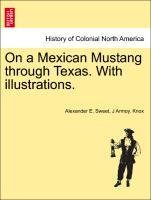 Sweet, A: On a Mexican Mustang through Texas. With illustrat