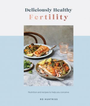 neues Buch – Ro Huntriss – Deliciously Healthy Fertility neues Buch – Ro Huntriss – Deliciously Healthy Fertility