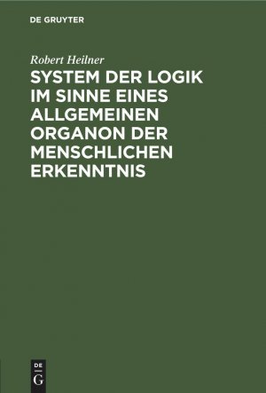 System der Logik im Sinne eines allgemeinen Organon der menschlichen Erkenntnis