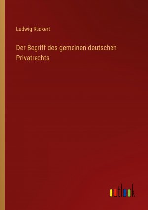 Der Begriff des gemeinen deutschen Privatrechts