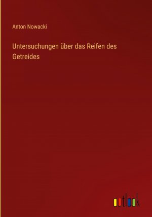 Untersuchungen ueber das Reifen des Getreides