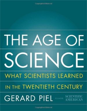 neues Buch – Gerard Piel – The Age of Science: What We Learned in the 20th Century