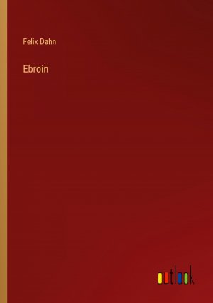 neues Buch – Felix Dahn – Ebroin