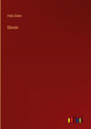 neues Buch – Felix Dahn – Ebroin