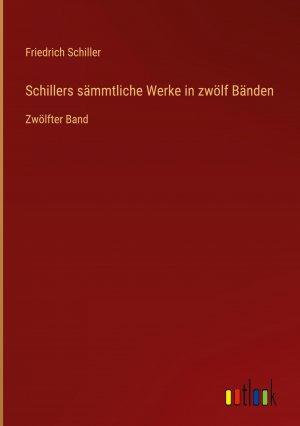 Schillers saemmtliche Werke in zwoelf Baenden